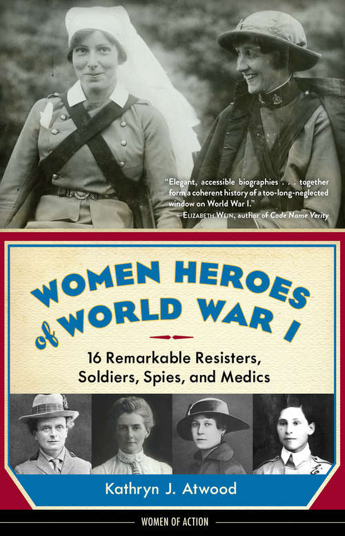 Book cover of Women Heroes of World War I: 16 Remarkable Resisters, Soldiers, Spies, and Medics