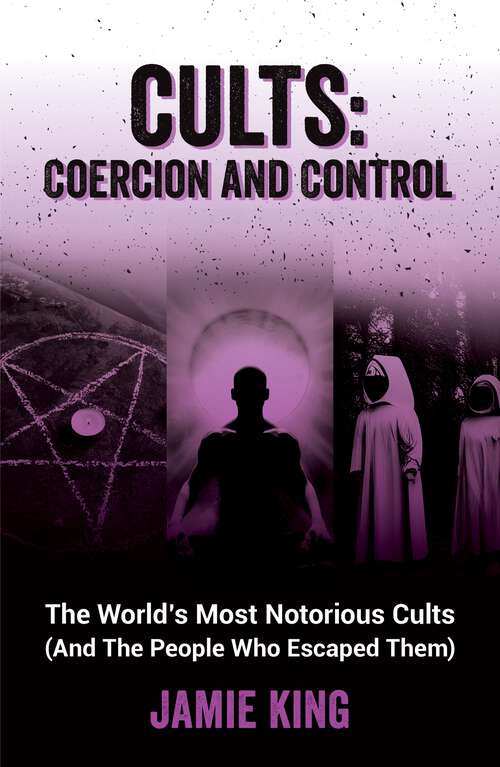 Book cover of Cults: The World's Most Notorious Cults (And the People Who Escaped Them)