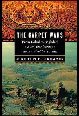 Book cover of The Carpet Wars: A Ten-Year Journey along Ancient Trade Routes