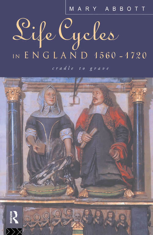 Book cover of Life Cycles in England 1560-1720: Cradle to Grave