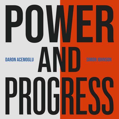 Book cover of Power and Progress: Our Thousand-Year Struggle Over Technology and Prosperity