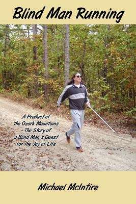 Book cover of Blind Man Running: A Product of the Ozark Mountains - The Story of a Blind Man's Quest for the Joy of Life