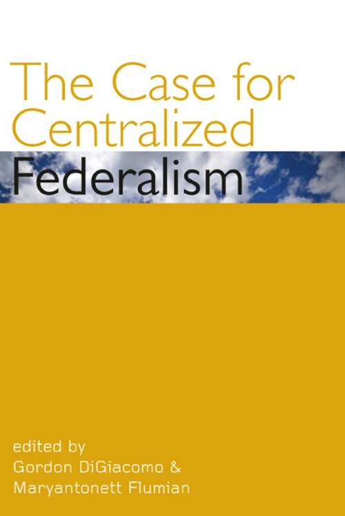 Book cover of The Case for Centralized Federalism