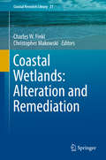 Coastal Wetlands: Alteration and Remediation (Coastal Research Library #21)