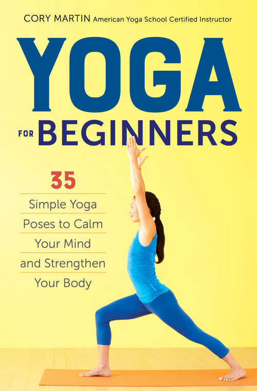 Book cover of Yoga for Beginners: Simple Yoga Poses to Calm Your Mind and Strengthen Your Body