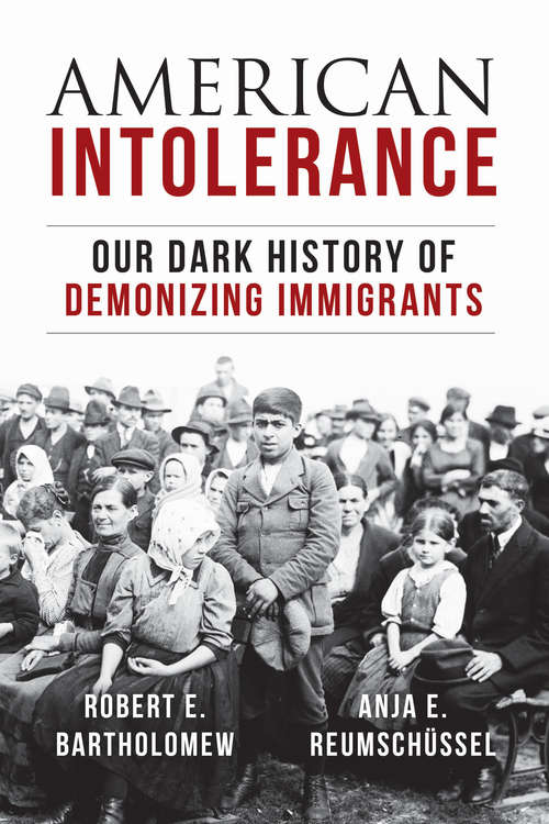 Book cover of American Intolerance: Our Dark History of Demonizing Immigrants