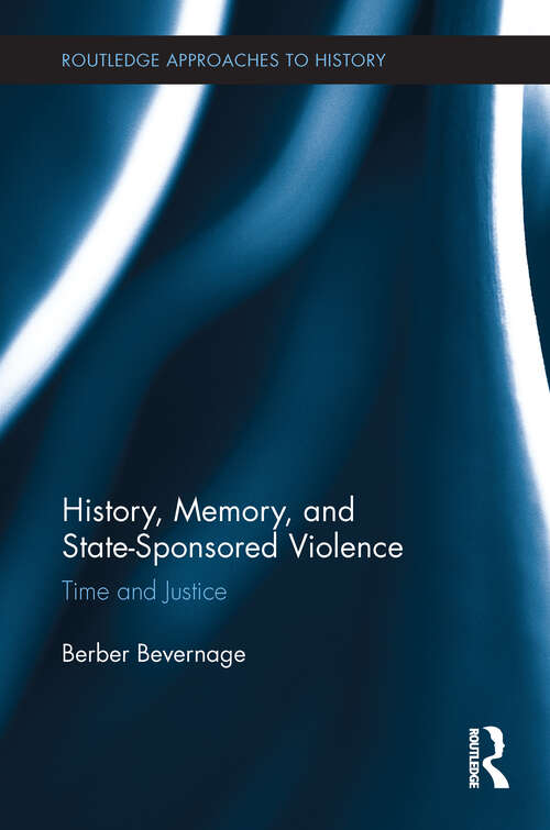 Book cover of History, Memory, and State-Sponsored Violence: Time and Justice (Routledge Approaches to History)
