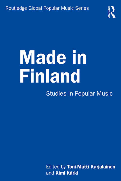 Book cover of Made in Finland: Studies in Popular Music (Routledge Global Popular Music Series)