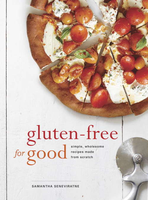 Book cover of Gluten-Free for Good: Simple, Wholesome Recipes Made from Scratch