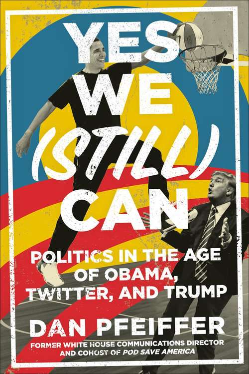 Book cover of Yes We (Still) Can: Politics in the Age of Obama, Twitter, and Trump