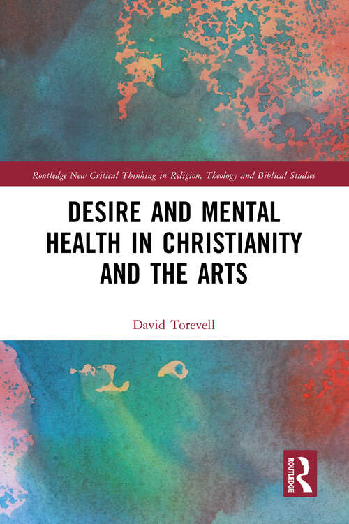 Book cover of Desire and Mental Health in Christianity and the Arts (Routledge New Critical Thinking in Religion, Theology and Biblical Studies)