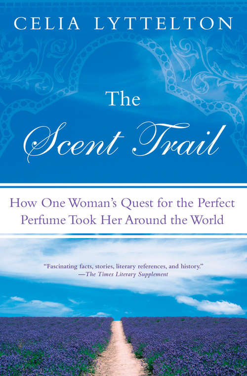 Book cover of The Scent Trail: How One Woman's Quest for the Perfect Perfume Took Her Around the World