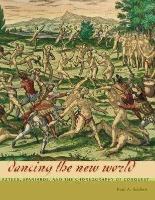 Book cover of Dancing the New World: Aztecs, Spaniards, and the Choreography of Conquest