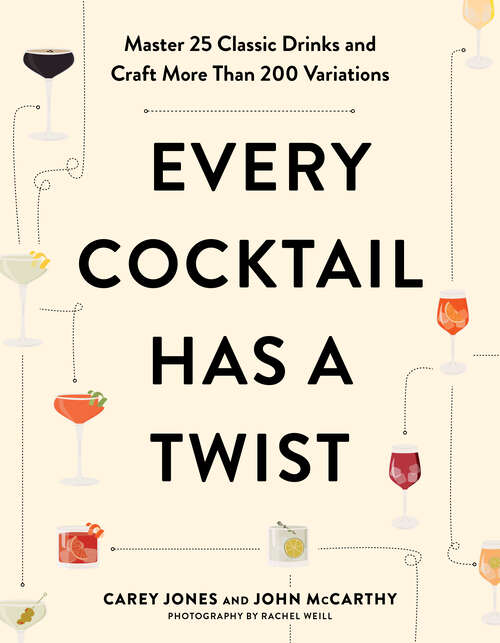 Book cover of Every Cocktail Has a Twist: Master 25 Classic Drinks and Craft More Than 200 Variations