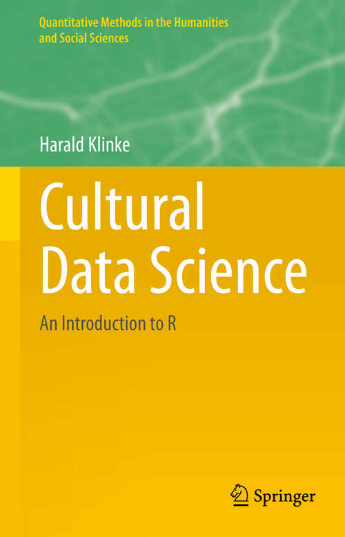 Book cover of Cultural Data Science: An Introduction to R (Quantitative Methods in the Humanities and Social Sciences)