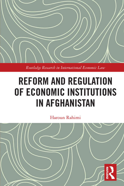 Book cover of Reform and Regulation of Economic Institutions in Afghanistan: Formal and Informal Credit Systems (2) (Routledge Research in International Economic Law)