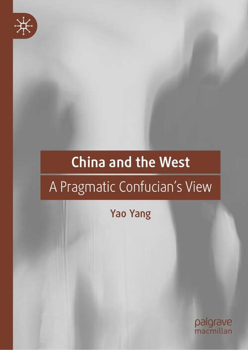 Book cover of China and the West: A Pragmatic Confucian’s View (1st ed. 2023)