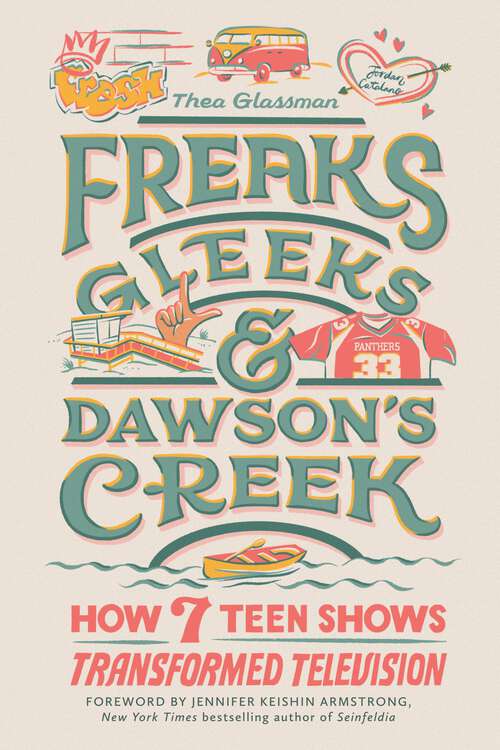 Book cover of Freaks, Gleeks, and Dawson's Creek: How Seven Teen Shows Transformed Television