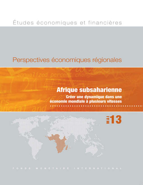 Book cover of Perspectives économiques régionales, Mai 13: Afrique subsaharienne Créer une dynamique dans une économie mondiale à plusieurs vitesses