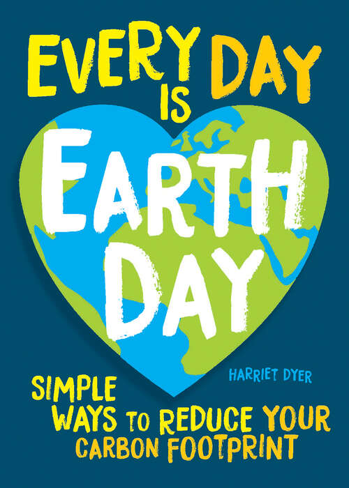 Book cover of Every Day Is Earth Day: Simple Ways to Reduce Your Carbon Footprint
