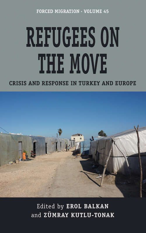 Book cover of Refugees on the Move: Crisis and Response in Turkey and Europe (Forced Migration #45)