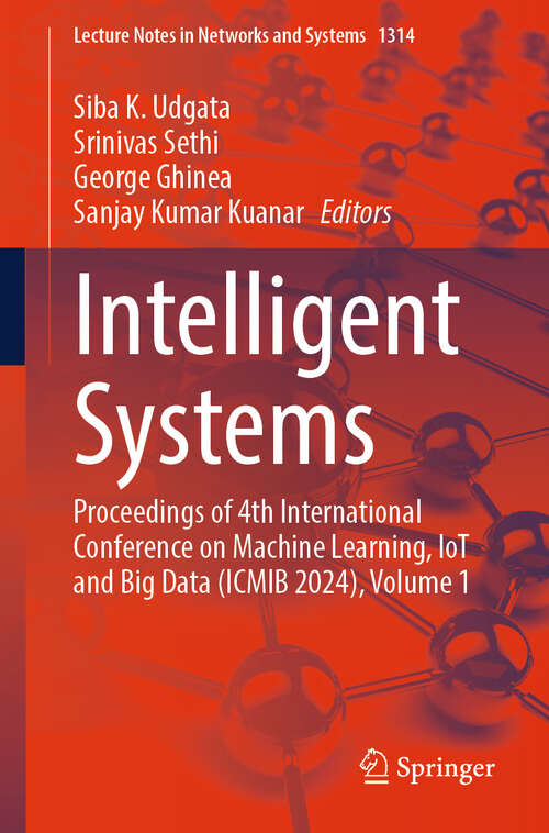 Book cover of Intelligent Systems: Proceedings of 4th International Conference on Machine Learning, IoT and Big Data (ICMIB 2024), Volume 1 (Lecture Notes in Networks and Systems #1314)