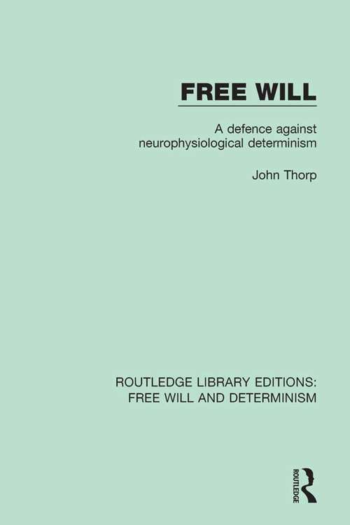 Book cover of Free Will: A Defence Against Neurophysiological Determinism (Routledge Library Editions: Free Will and Determinism #4)