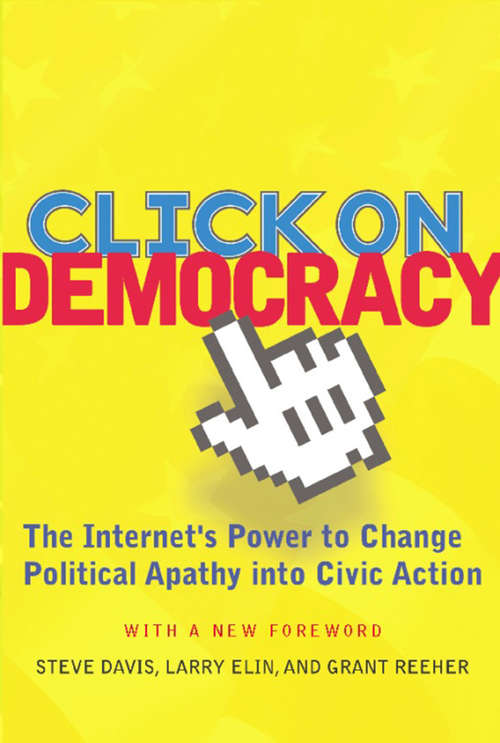 Click On Democracy: The Internet's Power to Change Political Apathy into Civic Action