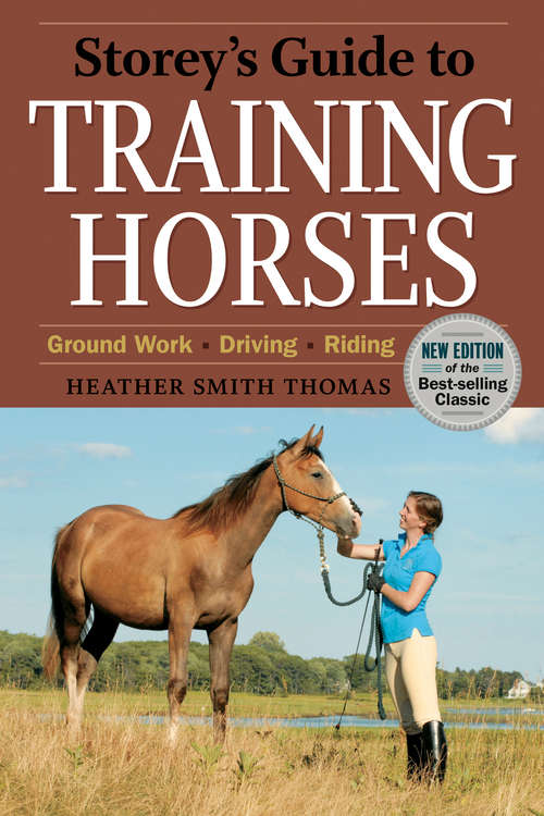 Storey's Guide to Training Horses, 2nd Edition: Ground Work, Driving, Riding (Storey’s Guide to Raising)