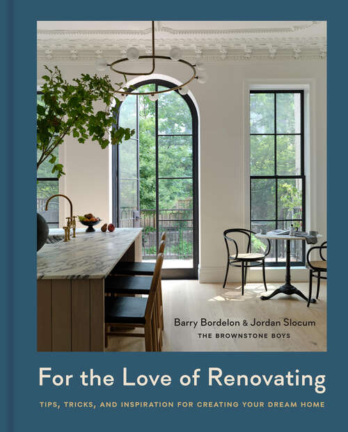 Book cover of For the Love of Renovating: Tips, Tricks & Inspiration for Creating Your Dream Home