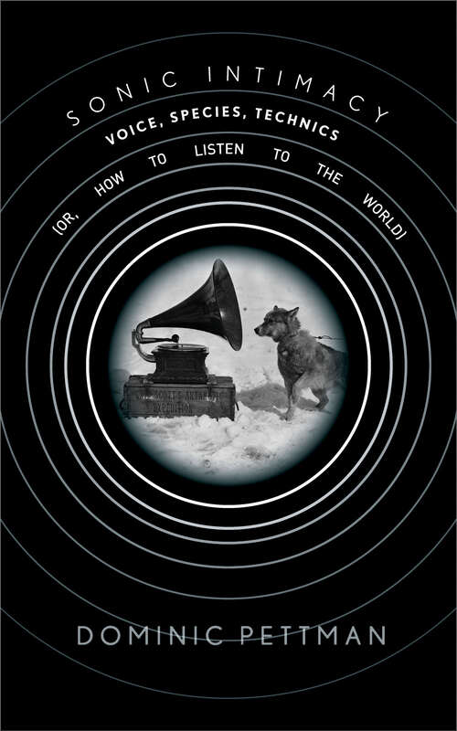 Book cover of Sonic Intimacy: Voice, Species, Technics (or, How To Listen to the World)