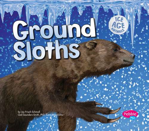 Book cover of Ground Sloths (Ice Age Animals Ser.)