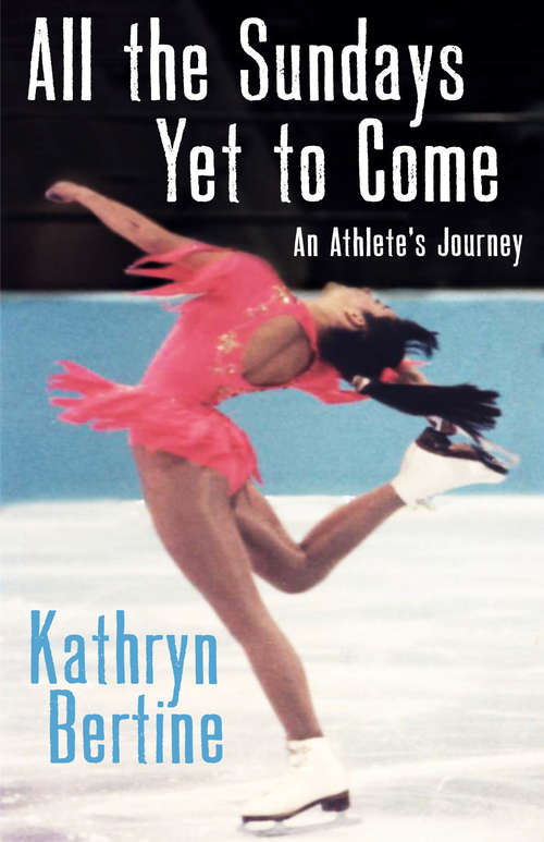 Book cover of All the Sundays Yet to Come: An Athlete's Journey