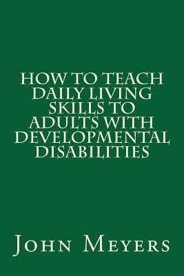 Book cover of How To Teach Daily Living Skills To Adults With Developmental Disabilities