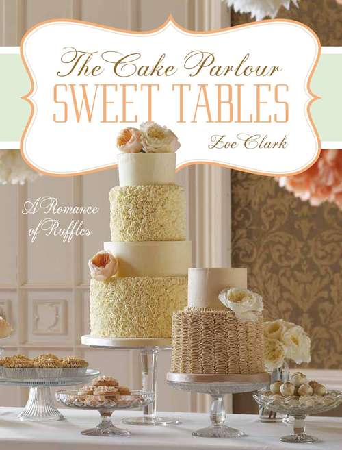 The Cake Parlour Sweet Tables: A Romance of Truffles