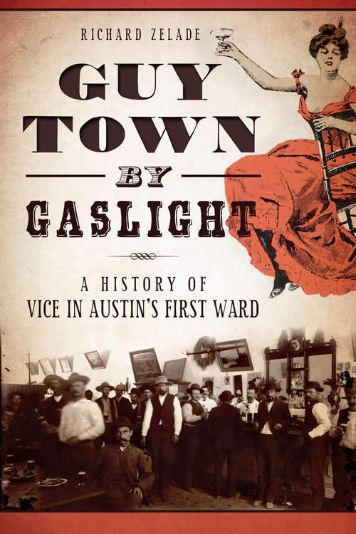 Book cover of Guy Town by Gaslight: A History of Vice in Austin's First Ward