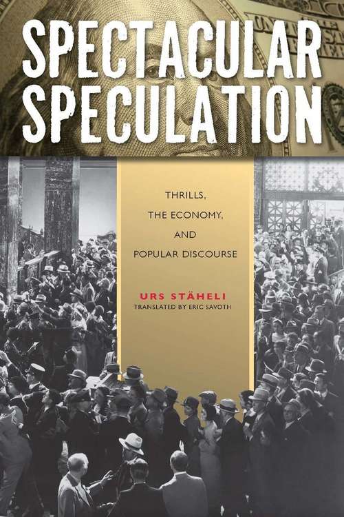 Spectacular Speculation: Thrills, the Economy, and Popular Discourse