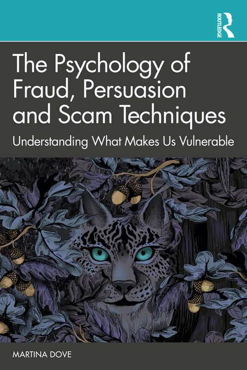 The Psychology of Fraud, Persuasion and Scam Techniques: Understanding What Makes Us Vulnerable