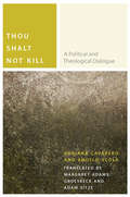 Thou Shalt Not Kill: A Political and Theological Dialogue