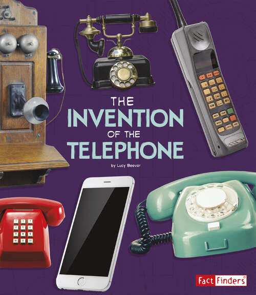 Book cover of The Invention of the Telephone (World-changing Inventions Ser.)