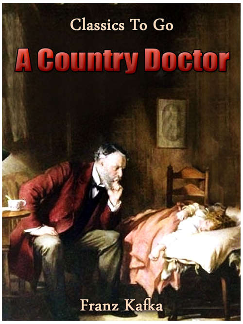 A Country Doctor: Revised Edition Of Original Version (Classics To Go #499)