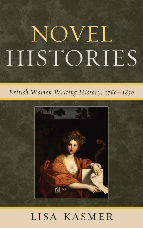 Book cover of Novel Histories: British Women Writing History, 1760-1830