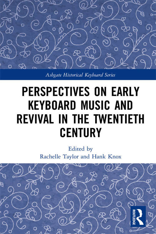 Perspectives on Early Keyboard Music and Revival in the Twentieth Century (Ashgate Historical Keyboard Series)