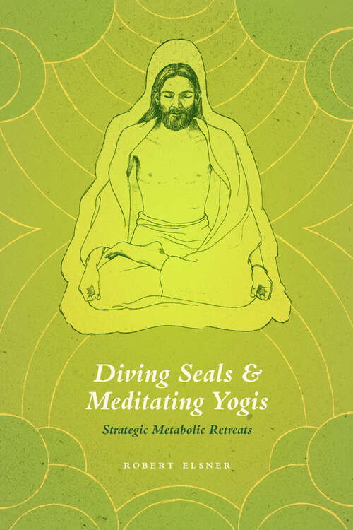 Book cover of Diving Seals and Meditating Yogis: Strategic Metabolic Retreats