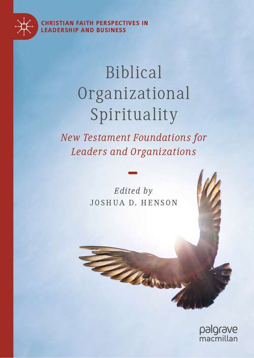 Book cover of Biblical Organizational Spirituality: New Testament Foundations for Leaders and Organizations (1st ed. 2022) (Christian Faith Perspectives in Leadership and Business)