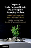 Corporate Social Responsibility in Developing and Emerging Markets: Institutions, Actors and Sustainable Development