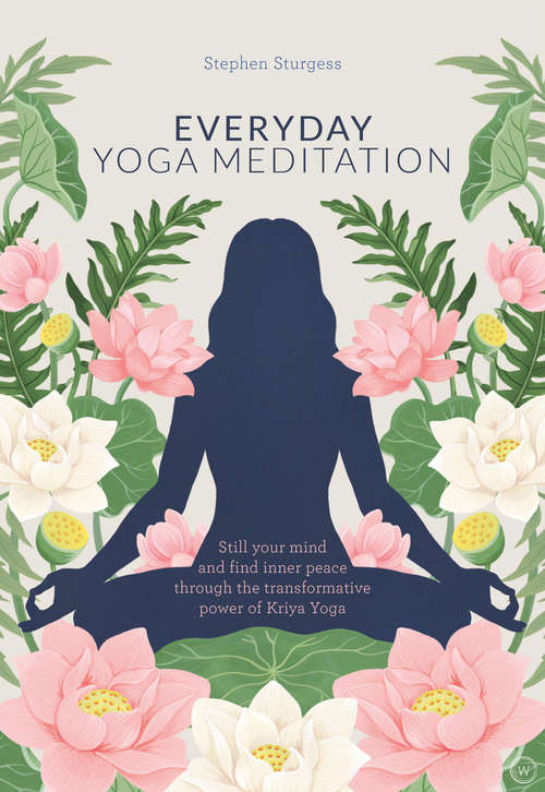 Book cover of Everyday Yoga Meditation: Still Your Mind and Find Inner Peace Through the Transformative Power of Kriya Yoga