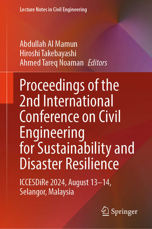 Book cover of Proceedings of the 2nd International Conference on Civil Engineering for Sustainability and Disaster Resilience: ICCESDiRe 2024, August 13–14, Selangor, Malaysia (Lecture Notes in Civil Engineering #668)
