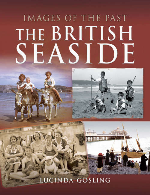 Book cover of The British Seaside: The British Seaside (Images of the Past)