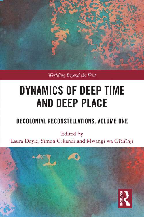 Book cover of Dynamics of Deep Time and Deep Place: Decolonial Reconstellations, Volume One (1) (Worlding Beyond the West)